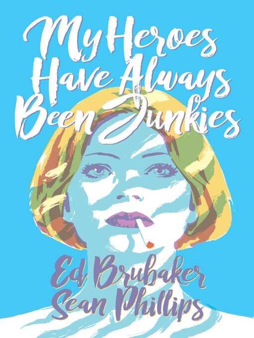 Title details for My Heroes Have Always Been Junkies by Ed Brubaker - Available